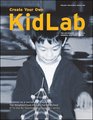 Create Your Own KidLab Tips and Ideas to Make Science Engaging Imaginative and Fun