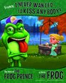 Frankly I Never Wanted to Kiss Anybody The Story of the Frog Prince as Told by the Frog