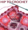 Hip to Crochet  23 Contemporary Projects for Today's Crocheter