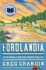 Fordlandia The Rise and Fall of Henry Ford's Forgotten Jungle City