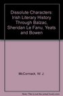 Dissolute Characters Irish Literary History Through Balzac Sheridan Le Fanu Yeats and Bowen