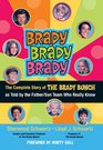 Brady Brady Brady The Complete Story of The Brady Bunch as Told by the Father/Son Team who Really Know