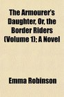 The Armourer's Daughter Or the Border Riders  A Novel