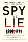 Spy the Lie Former CIA Officers Teach You How to Detect Deception