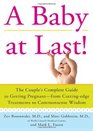 A Baby at Last The Couple's Complete Guide to Getting Pregnantfrom CuttingEdge Treatments to Commonsense Wisdom