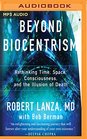 Beyond Biocentrism: Rethinking Time, Space, Consciousness, and the Illusion of Death