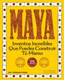 Maya Inventos increibles que puedes construir tu mismo con 25 proyectos