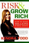 Risk  Grow Rich How to Make Millions in Real Estate