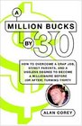 A Million Bucks by 30: How to Overcome a Crap Job, Stingy Parents, and a Useless Degree to Become a Millionaire Before (or After) Turning Thirty