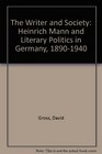 The Writer and Society Heinrich Mann and Literary Politics in Germany 18901940