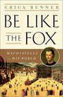 Be Like the Fox Machiavelli In His World