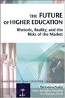 The Future of Higher Education  Rhetoric Reality and the Risks of the Market