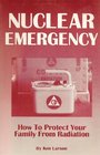 Nuclear Emergency How to Protect Your Family from Nuclear Radiation Fallout and Terrorism