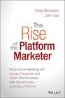 The Rise of the Platform Marketer Performance Marketing with Google Facebook and Twitter Plus the Latest HighGrowth Digital Advertising Platforms