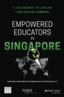 Empowered Educators in Singapore How HighPerforming Systems Shape Teaching Quality