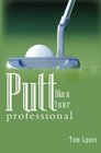 Putt like a tour professional