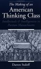 The Making of an American Thinking Class Intellectuals and Intelligentsia in Puritan Massachusetts