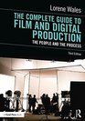 The Complete Guide to Film and Digital Production The People and The Process