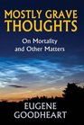 Mostly Grave Thoughts On Mortality and Other Matters