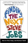 Finding the Next Steve Jobs How to Find Keep and Nurture Talent