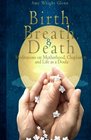 Birth Breath and Death Meditations on Motherhood Chaplaincy and Life as a Doula