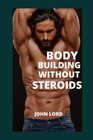 Bodybuilding Without Steroids