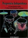 Progressive Independence A Comprehensive Guide to Basic Jazz Drumming Technique