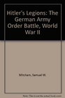 Hitler's Legions The German Army Order Battle World War II
