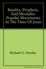 Bandits Prophets and Messiahs Popular Movements at the Time of Jesus