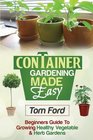 Container Gardening Made Simple Beginners Guide To Growing Healthy Vegetable  Herb Gardens