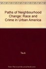 Paths of Neighborhood Change Race and Crime in Urban America
