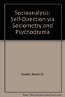 Socioanalysis SelfDirection Via Sociometry and Psychodrama