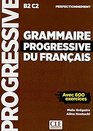 Grammaire progressive du francais  Niveau perfectionnement B2C2  avec 600 exercices
