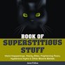 Book of Superstitious Stuff Weird Happenings Wacky Rites Frightening Fears Mysterious Myths  Other Bizarre Beliefs