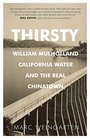 Thirsty William Mulholland California Water and the Real Chinatown