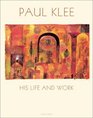 Paul Klee His Life and Work