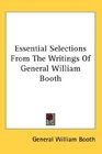 Essential Selections From The Writings Of General William Booth