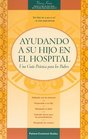 Ayudando a su Hijo en el Hospital Una Guia Practica para los Padres