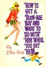How to Get a TeenAge Boy and What to Do with Him When You Get Him