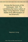 Among the Survivors of the Holocaust 1945 The Landsberg Dp Camp Letters of Major Irving Heymont United States Army
