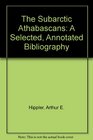 The Subarctic Athabascans A Selected Annotated Bibliography
