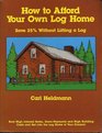 How to afford your own log home Save 25 without lifting a log