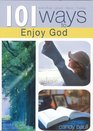 101 Ways to Enjoy God