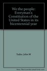 We the people Everyman's Constitution of the United States in its bicentennial year