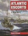 Atlantic Escorts Ships Weapons and Tactics in World War II