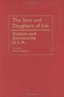 Sons And Daughters Of Los Culture And Community In LA