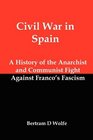 Civil War In Spain A History of the Anarchist and Communist Fight Against Franco's Fascism