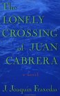 The Lonely Crossing of Juan Cabrera : A Novel