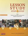 Lesson Study Step by Step How Teacher Learning Communities Improve Instruction