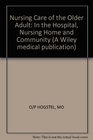 Nursing Care of the Older Adult In the Hospital Nursing Home and Community